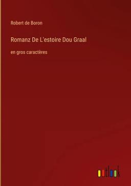 Romanz De L'estoire Dou Graal: en gros caractères