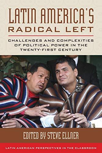 Latin America's Radical Left: Challenges and Complexities of Political Power in the Twenty-first Century (Latin American Perspectives in the Classroom)