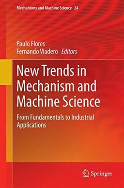 New Trends in Mechanism and Machine Science: From Fundamentals to Industrial Applications (Mechanisms and Machine Science)