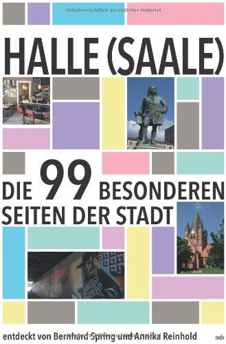 Halle (Saale): Die 99 besonderen Seiten der Stadt