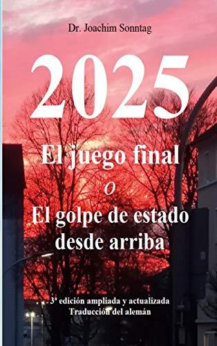 2025 - El juego final: o El golpe de estado desde arriba