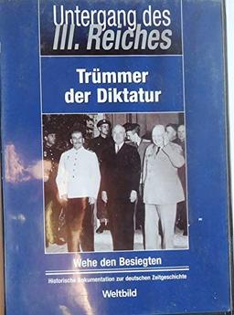 Untergang des Dritten Reiches - Trümmer der Diktatur - Wehe den Besiegten