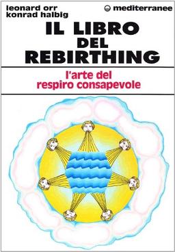 Il libro del rebirthing. L'arte del respiro consapevole