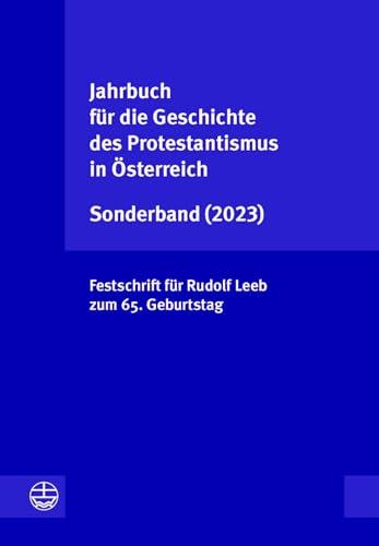 Jahrbuch für die Geschichte des Protestantismus in Österreich Sonderband (2023): Festschrift für Rudolf Leeb zum 65. Geburtstag