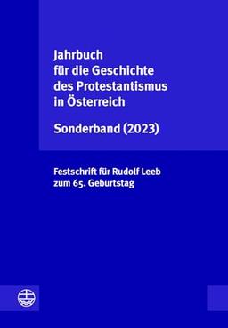 Jahrbuch für die Geschichte des Protestantismus in Österreich Sonderband (2023): Festschrift für Rudolf Leeb zum 65. Geburtstag