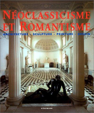 Néoclassicisme et Romantisme. Architecture, sculpture, peinture, dessin, 1750-1848 (Art et Archi (K)