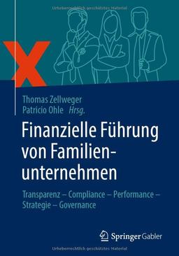 Finanzielle Führung von Familienunternehmen: Transparenz – Compliance – Performance – Strategie – Governance