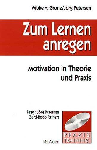 Zum Lernen anregen. Motivation in Theorie und Praxis, mit CD-ROM