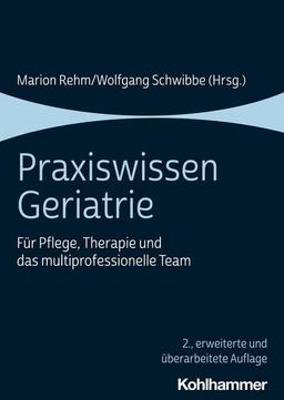 Praxiswissen Geriatrie: Für Pflege, Therapie und das multiprofessionelle Team