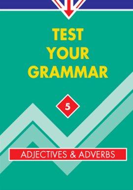 Test Your Grammar 5: Adjectives & Adverbs: Grammar in Action - Regeln und Tests