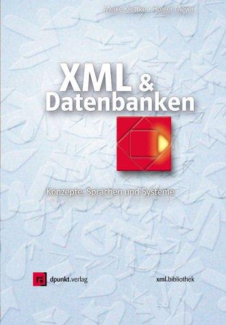 XML & Datenbanken. Konzepte, Sprachen und Systeme