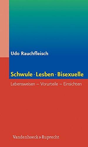 Schwule, Lesben, Bisexuelle: Lebensweisen, Vorurteile, Einsichten