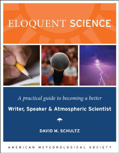 Eloquent Science - A Practical Guide to Becoming a Better Writer, Speaker and Scientist: A Practical Guide to Becoming a Better Writer, Speaker, and Scientist