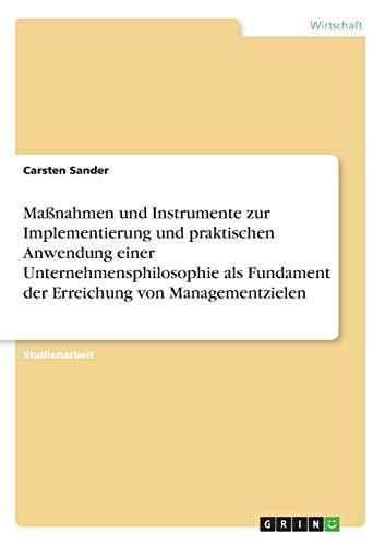 Maßnahmen und Instrumente zur Implementierung und praktischen Anwendung einer Unternehmensphilosophie als Fundament der Erreichung von Managementzielen