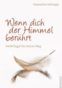 Wenn dich der Himmel berührt: Zwölf Engel für deinen Weg