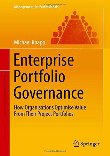 Enterprise Portfolio Governance: How Organisations Optimise Value From Their Project Portfolios (Management for Professionals)