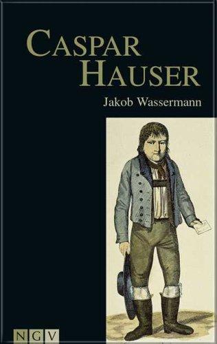 Caspar Hauser oder die Trägheit des Herzens. Historischer Roman