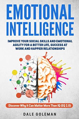 Emotional Intelligence: Discover Why it Can Matter More Than IQ: Improve Your Social Skills For a Better Life and Happier Relationships (EQ 2.0)