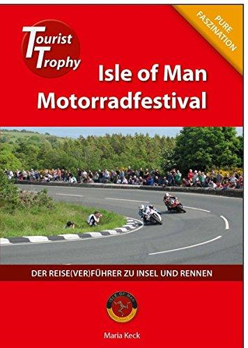 Isle of Man - Tourist Trophy Motorradfestival: Der Reise(ver)führer zu Insel und Rennen