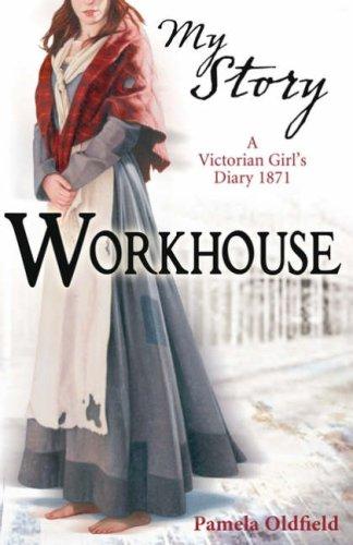 Workhouse: A Victorian Girl's Diary, 1871 (My Story)