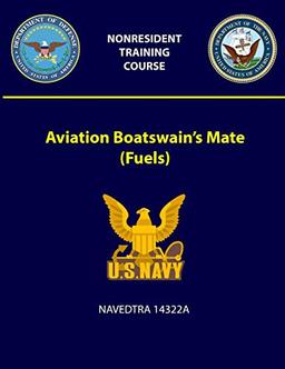 Aviation Boatswain’s Mate (Fuels) - NAVEDTRA 14322A