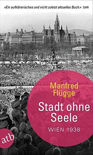 Stadt ohne Seele: Wien 1938