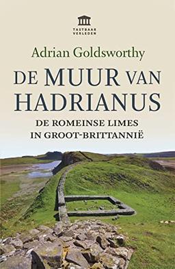 De muur van Hadrianus: de Romeinse limes in Groot-Brittannië (Tastbaar verleden)