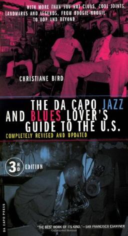 The Da Capo Jazz And Blues Lover's Guide To The U.s.: With More Than 900 Hot Clubs, Cool Joints, Landmarks and Legends from Boogie-woogie to Bop and ... & Blues Lover's Guide to the United States)