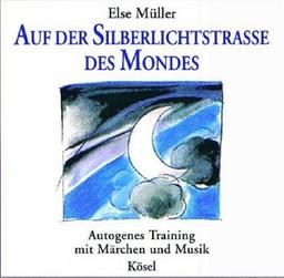 Auf der Silberlichtstraße des Mondes: Autogenes Training mit Märchen und Musik von Sabine Dreier