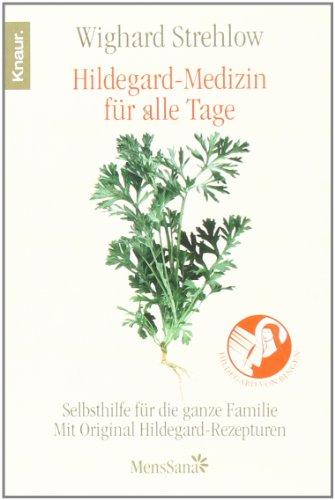 Hildegard-Medizin für alle Tage: Selbsthilfe für die ganze Familie Mit Original Hildegard-Rezepturen