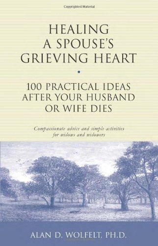 Healing a Spouse's Grieving Heart: 100 Practical Ideas After Your Husband or Wife Dies (Healing a Grieving Heart Series)