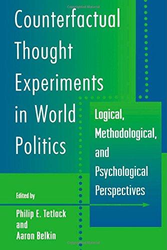 Counterfactual Thought Experiments in World Politics: Logical, Methodological and Psychological Perspectives