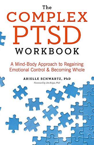 The Complex PTSD Workbook: A Mind-Body Approach to Regaining Emotional Control and Becoming Whole