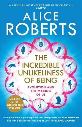 The Incredible Unlikeliness of Being: Evolution and the Making of Us