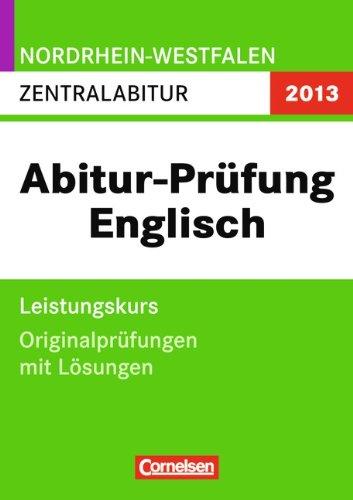 Abitur Originalprüfungen Englisch - Nordrhein-Westfalen 2012: Zentralabitur - Leistungskurs (Gymnasium/Gesamtschule) Prüfungsaufgaben mit Lösungen