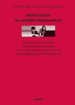 Aufwachsen in sozialen Netzwerken: Chancen und Gefahren von Netzgemeinschaften aus medienpsychologischer und medienpädagogischer Perspektive