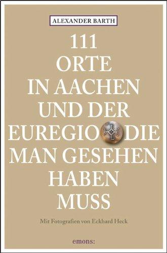 111 Orte in Aachen und der Euregio die man gesehen haben muss