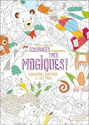 Mon cahier de coloriages magiques... très magiques ! : couleurs, chiffres et lettres