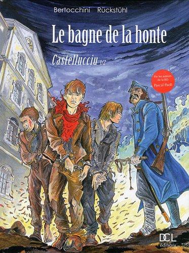 Le bagne de la honte. Vol. 1. Castelluciu