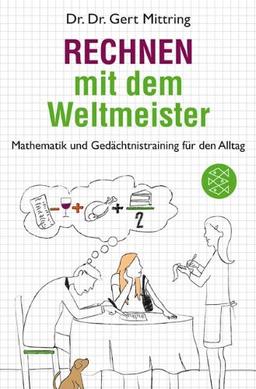 Rechnen mit dem Weltmeister: Mathematik und Gedächtnistraining für den Alltag