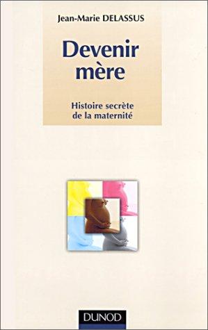 Devenir mère : histoire secrète de la maternité