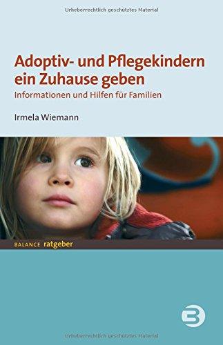 Adoptiv- und Pflegekindern ein Zuhause geben: Informationen und Hilfen für Familien (BALANCE Ratgeber - Jugend + Erziehung)