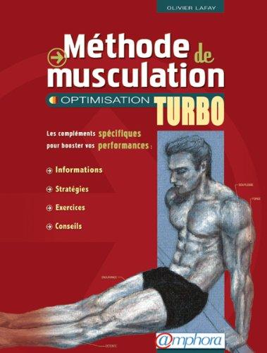 Méthode de musculation. Vol. 2. Optimisation turbo : les compléments spécifiques pour booster vos performances : informations, stratégies, exercices, conseils