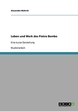 Leben und Werk des Pietro Bembo: Eine kurze Darstellung