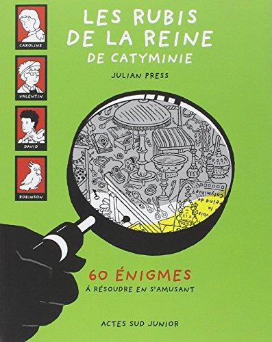 Les rubis de la reine de Catyminie : 60 énigmes à résoudre en s'amusant