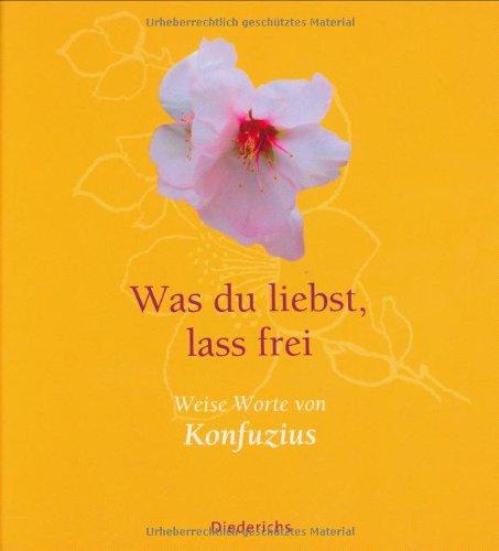 Was du liebst, lass frei. Weise Worte von Konfuzius