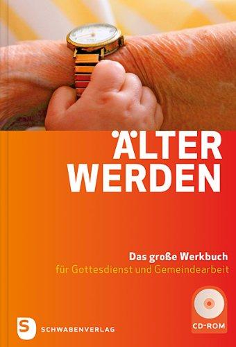 Älter werden - Das große Werkbuch für Gottesdienst und Gemeindearbeit