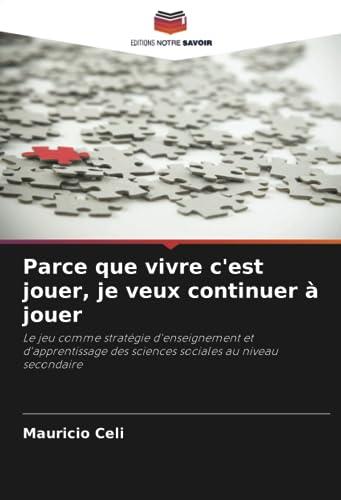 Parce que vivre c'est jouer, je veux continuer à jouer: Le jeu comme stratégie d'enseignement et d'apprentissage des sciences sociales au niveau secondaire