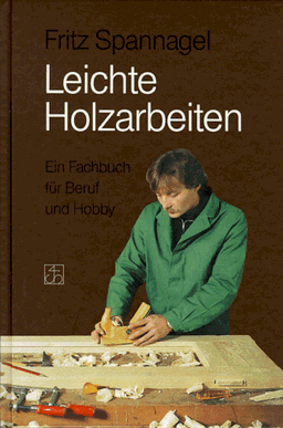 Leichte Holzarbeiten. Ein Fachbuch für Beruf und Hobby