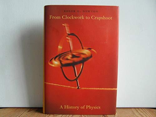 From Clockwork to Crapshoot: A History of Physics